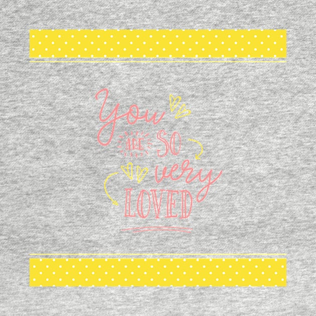 You are So Very Loved - Yellow by greenoriginals